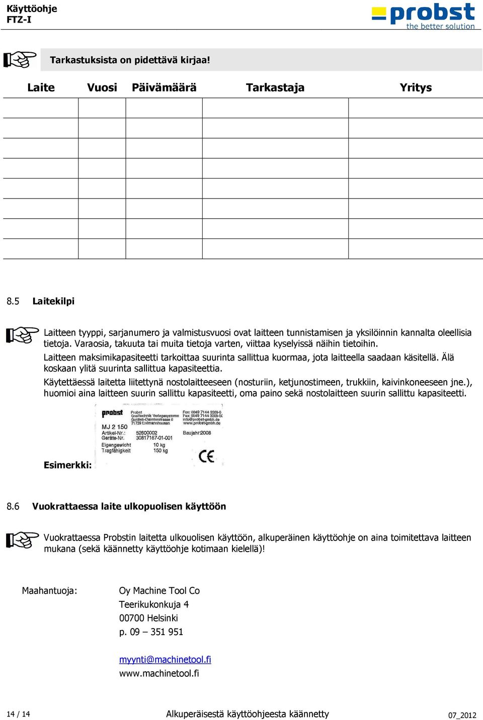 doc @ 5901 @ === Ende der Liste für T extmar ke Inhalt === Tarkastuksista on pidettävä kirjaa! Laite Vuosi Päivämäärä Tarkastaja Yritys 8.