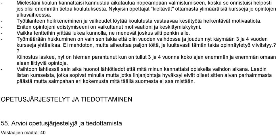 - Eniten opintojeni edistymiseeni on vaikuttanut motivaationi ja keskittymiskykyni. - Vaikka tentteihin yrittää lukea kunnolla, ne menevät joskus silti penkin alle.