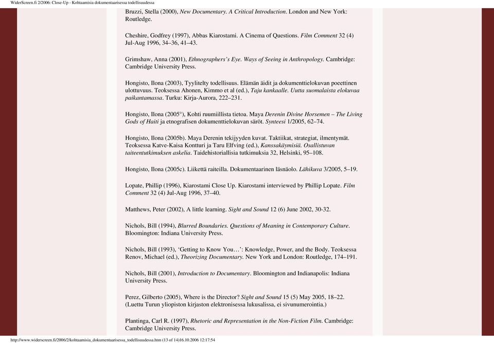 Jul-Aug 1996, 34 36, 41 43 Grimshaw, Anna (2001), Ethnographers s Eye Ways of Seeing in Anthropology Cambridge: Cambridge University Press Hongisto, Ilona (2003), Tyylitelty todellisuus Elämän äidit