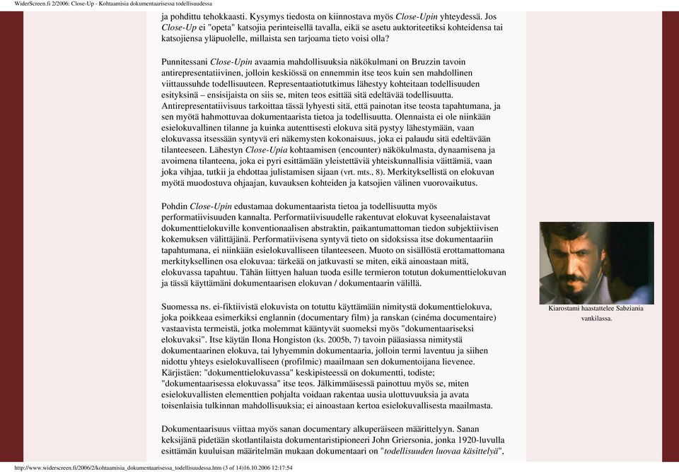 Punnitessani Close-Upin avaamia mahdollisuuksia näkökulmani on Bruzzin tavoin antirepresentatiivinen, jolloin keskiössä on ennemmin itse teos kuin sen mahdollinen viittaussuhde todellisuuteen