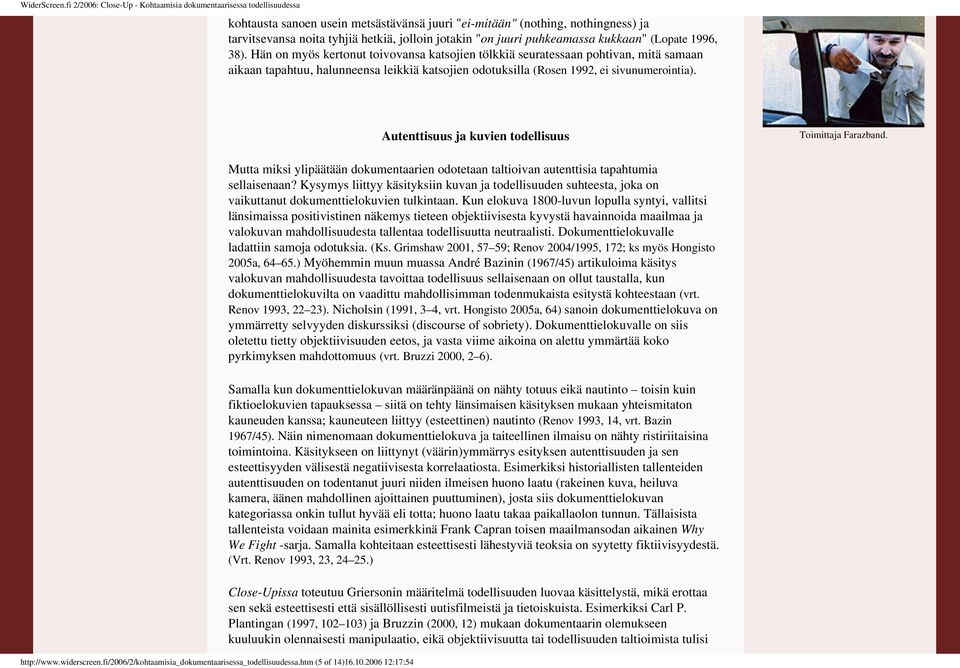 odotuksilla (Rosen 1992, ei sivunumerointia) http://wwwwiderscreenfi/2006/2/kohtaamisia_dokumentaarisessa_todellisuudessahtm (5 of 14)16102006 12:17:54 Autenttisuus ja kuvien todellisuus Mutta miksi