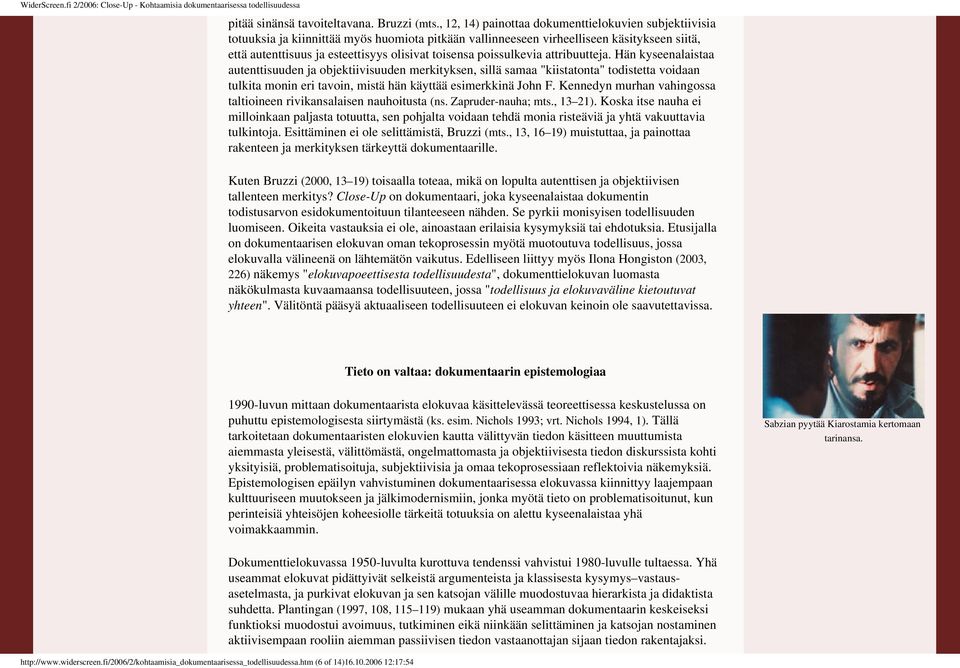 objektiivisuuden merkityksen, sillä samaa "kiistatonta" todistetta voidaan tulkita monin eri tavoin, mistä hän käyttää esimerkkinä John F Kennedyn murhan vahingossa taltioineen rivikansalaisen