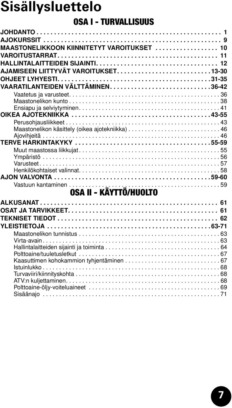 .......................... 13-30 OHJEET LYHYESTI............................................ 31-35 VAARATILANTEIDEN VÄLTTÄMINEN............................. 36-42 Vaatetus ja varusteet.