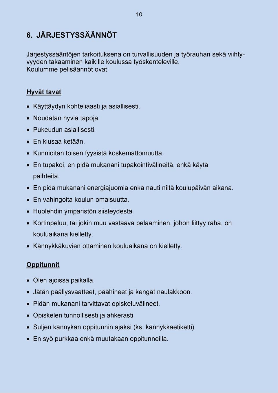 En tupakoi, en pidä mukanani tupakointivälineitä, enkä käytä päihteitä. En pidä mukanani energiajuomia enkä nauti niitä koulupäivän aikana. En vahingoita koulun omaisuutta.