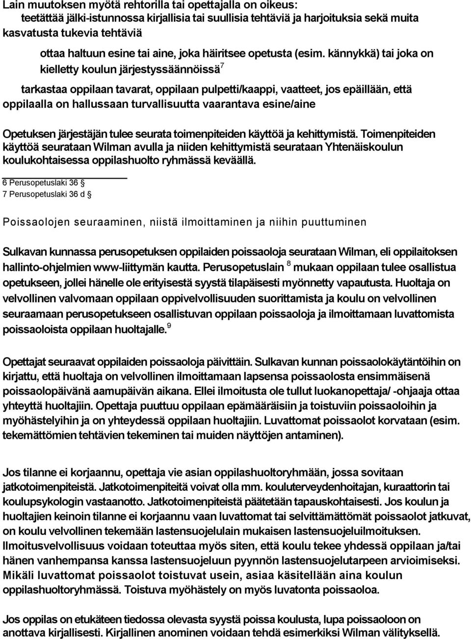 kännykkä) tai joka on kielletty koulun järjestyssäännöissä 7 tarkastaa oppilaan tavarat, oppilaan pulpetti/kaappi, vaatteet, jos epäillään, että oppilaalla on hallussaan turvallisuutta vaarantava