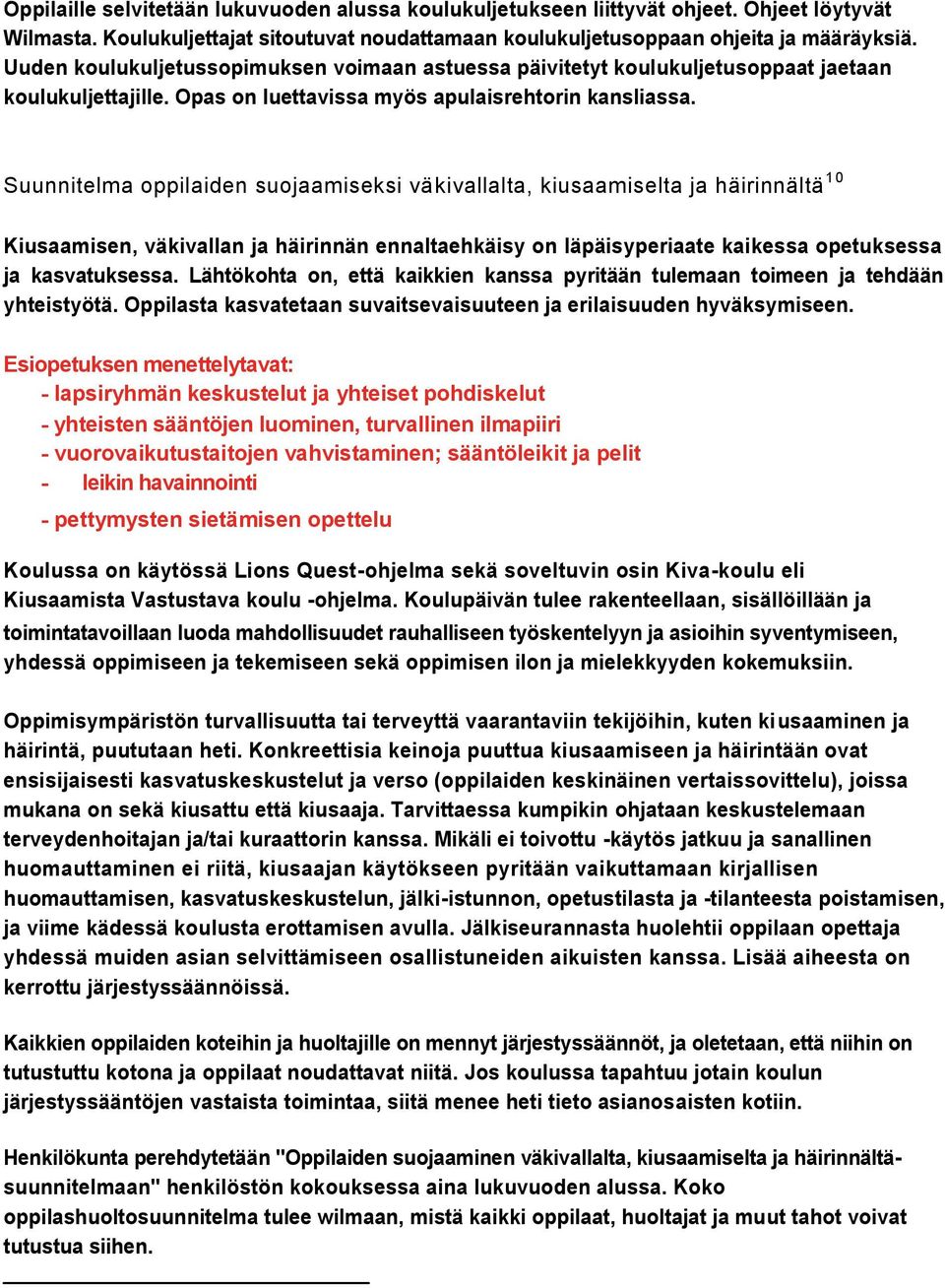 Suunnitelma oppilaiden suojaamiseksi väkivallalta, kiusaamiselta ja häirinnältä 10 Kiusaamisen, väkivallan ja häirinnän ennaltaehkäisy on läpäisyperiaate kaikessa opetuksessa ja kasvatuksessa.