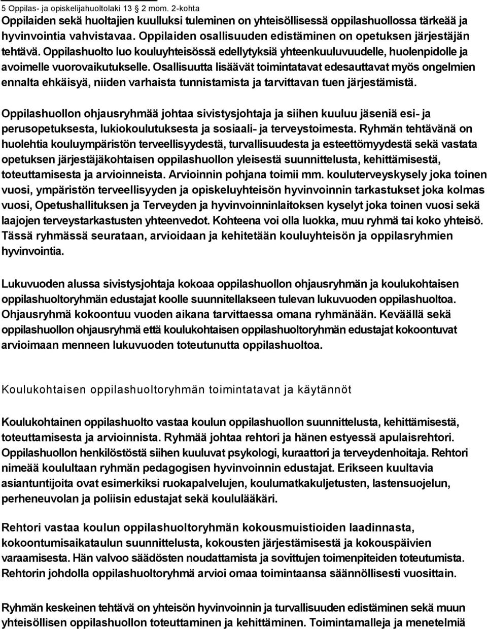 Osallisuutta lisäävät toimintatavat edesauttavat myös ongelmien ennalta ehkäisyä, niiden varhaista tunnistamista ja tarvittavan tuen järjestämistä.