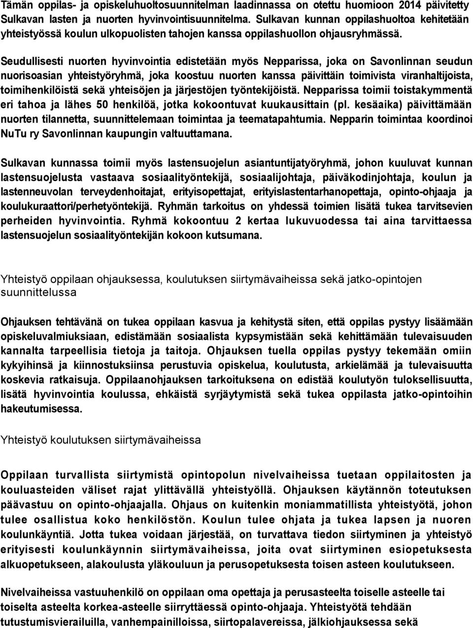 Seudullisesti nuorten hyvinvointia edistetään myös Nepparissa, joka on Savonlinnan seudun nuorisoasian yhteistyöryhmä, joka koostuu nuorten kanssa päivittäin toimivista viranhaltijoista,