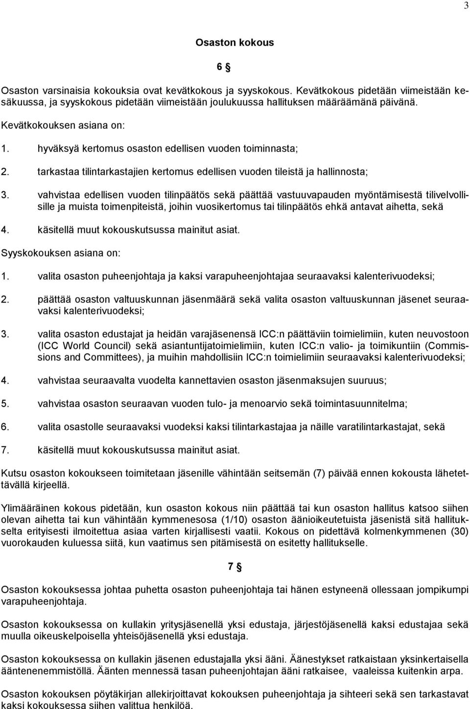 hyväksyä kertomus osaston edellisen vuoden toiminnasta; 2. tarkastaa tilintarkastajien kertomus edellisen vuoden tileistä ja hallinnosta; 3.