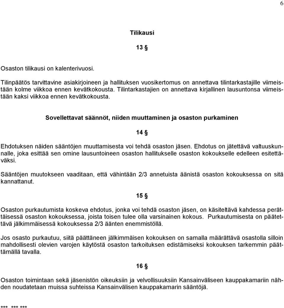 Sovellettavat säännöt, niiden muuttaminen ja osaston purkaminen 14 Ehdotuksen näiden sääntöjen muuttamisesta voi tehdä osaston jäsen.