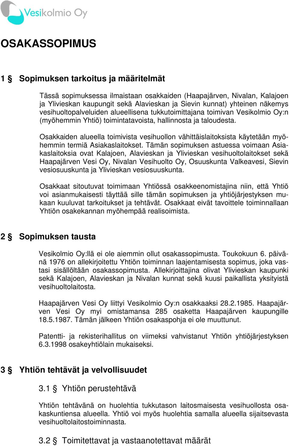 Osakkaiden alueella toimivista vesihuollon vähittäislaitoksista käytetään myöhemmin termiä Asiakaslaitokset.