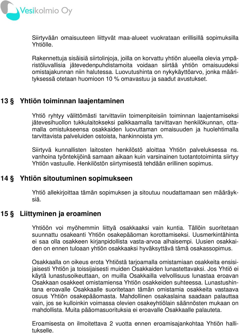 Luovutushinta on nykykäyttöarvo, jonka määrityksessä otetaan huomioon 10 % omavastuu ja saadut avustukset.