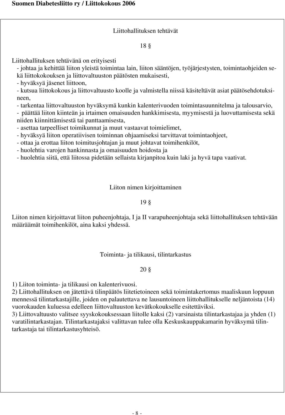 liittovaltuuston hyväksymä kunkin kalenterivuoden toimintasuunnitelma ja talousarvio, - päättää liiton kiinteän ja irtaimen omaisuuden hankkimisesta, myymisestä ja luovuttamisesta sekä niiden