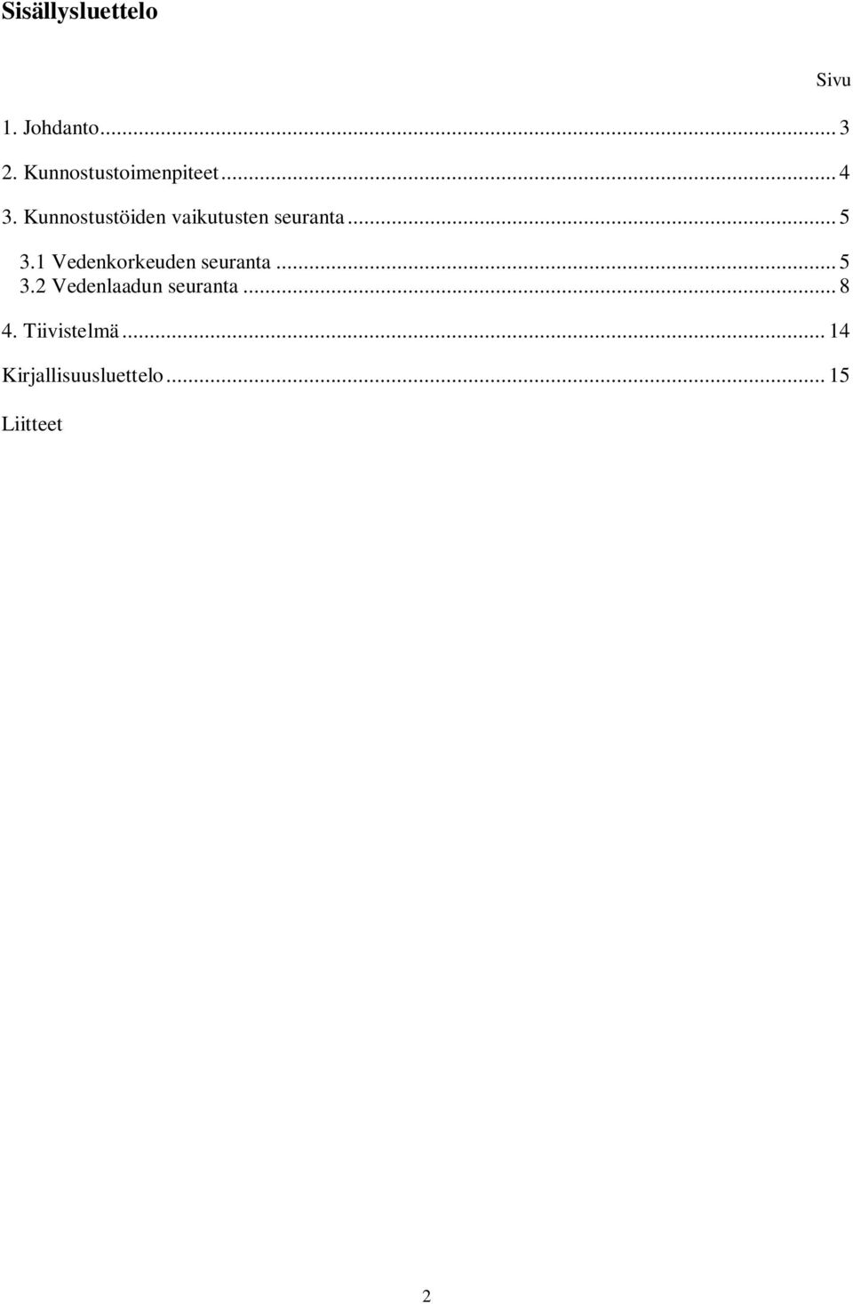 1 Vedenkorkeuden seuranta... 5 3.2 Vedenlaadun seuranta.