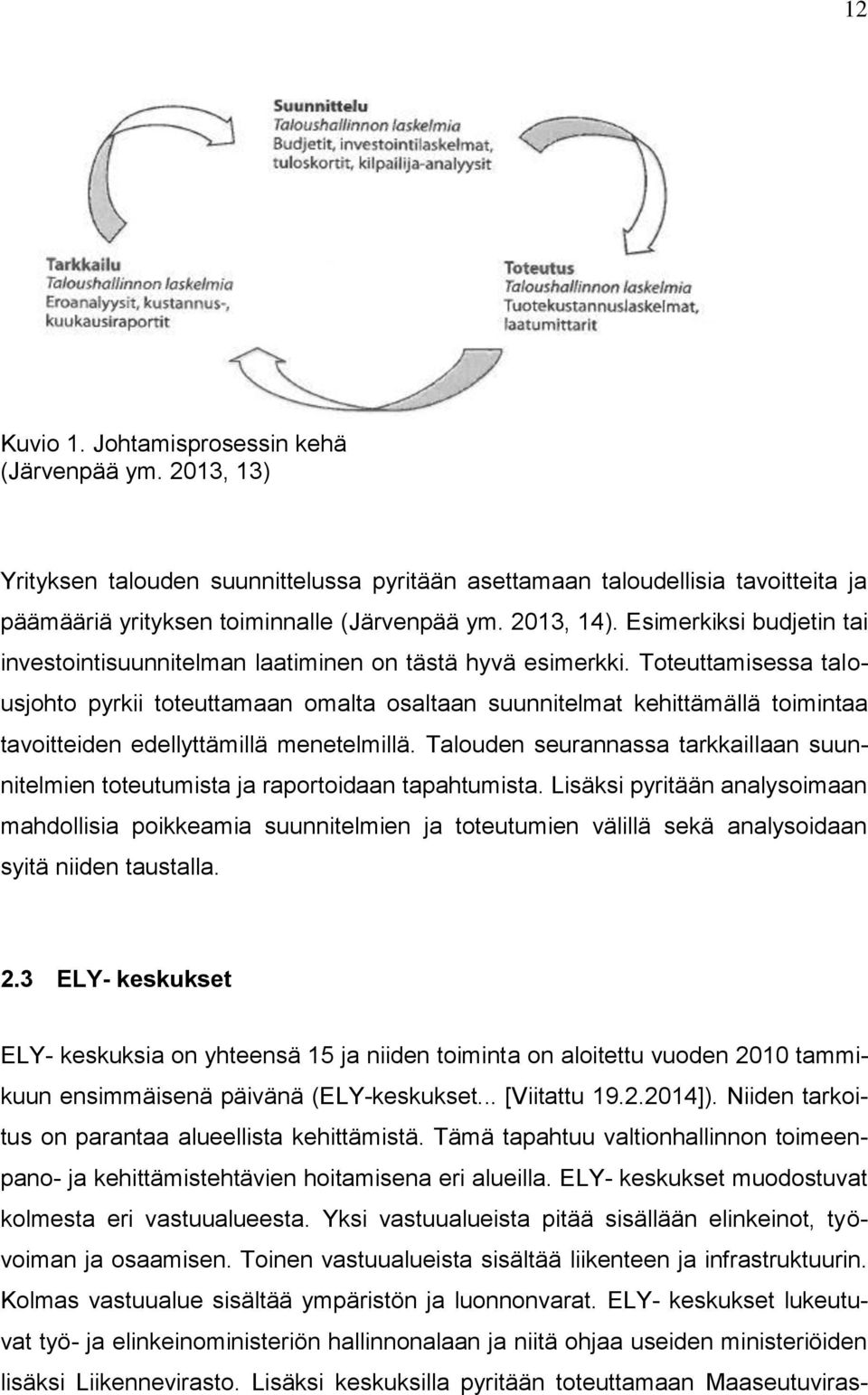 Toteuttamisessa talousjohto pyrkii toteuttamaan omalta osaltaan suunnitelmat kehittämällä toimintaa tavoitteiden edellyttämillä menetelmillä.