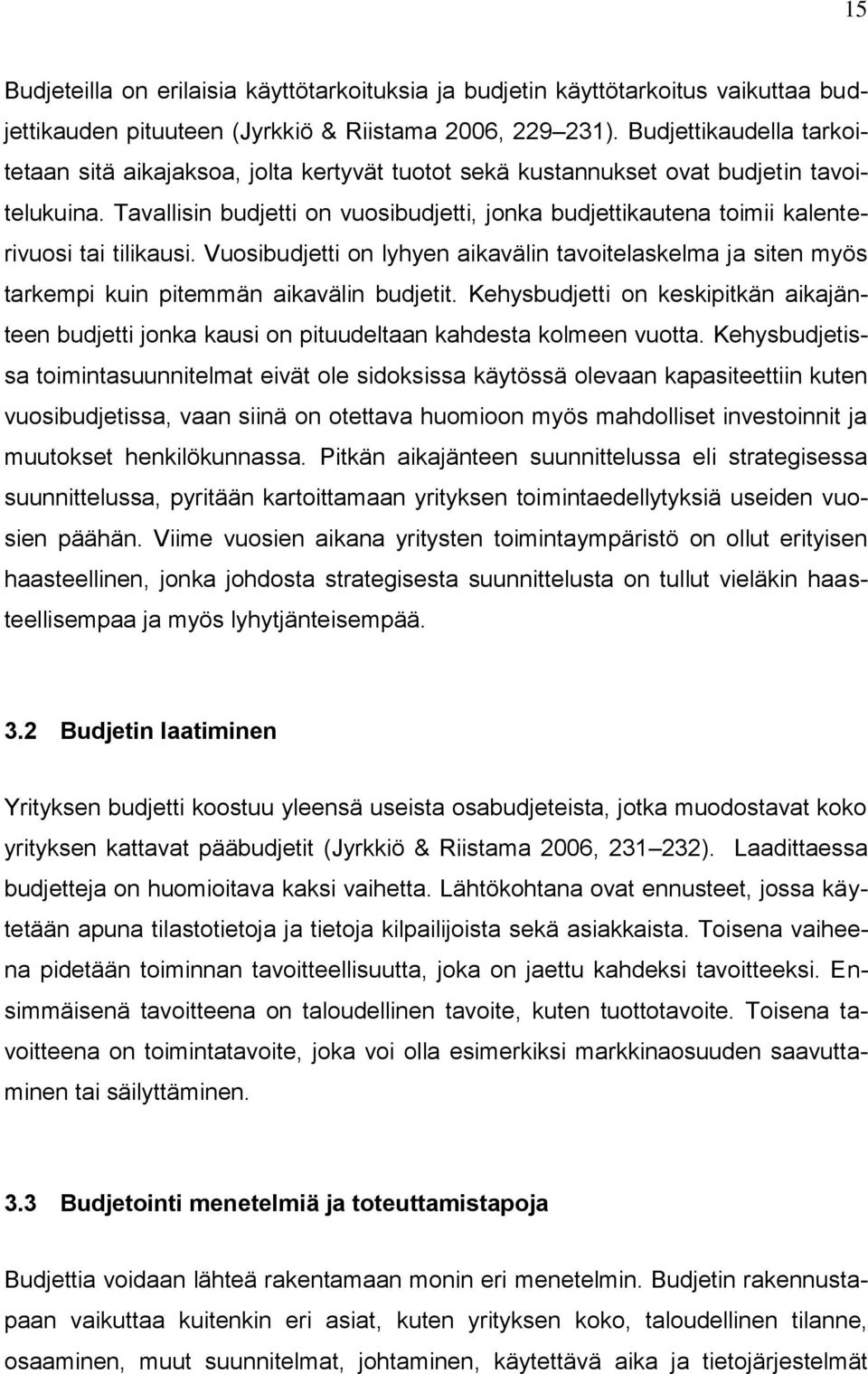 Tavallisin budjetti on vuosibudjetti, jonka budjettikautena toimii kalenterivuosi tai tilikausi.