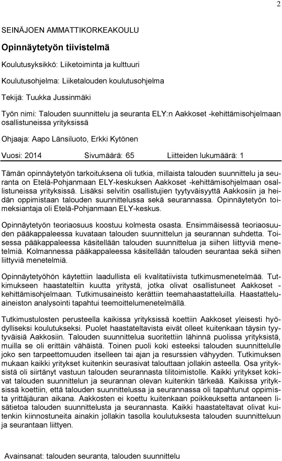 tarkoituksena oli tutkia, millaista talouden suunnittelu ja seuranta on Etelä-Pohjanmaan ELY-keskuksen Aakkoset -kehittämisohjelmaan osallistuneissa yrityksissä.