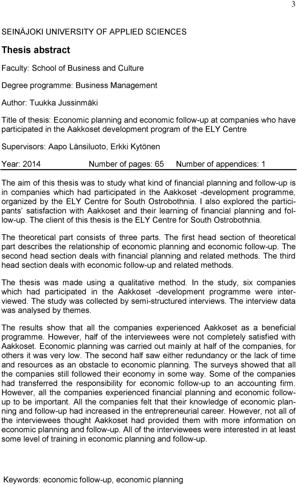 appendices: 1 The aim of this thesis was to study what kind of financial planning and follow-up is in companies which had participated in the Aakkoset -development programme, organized by the ELY