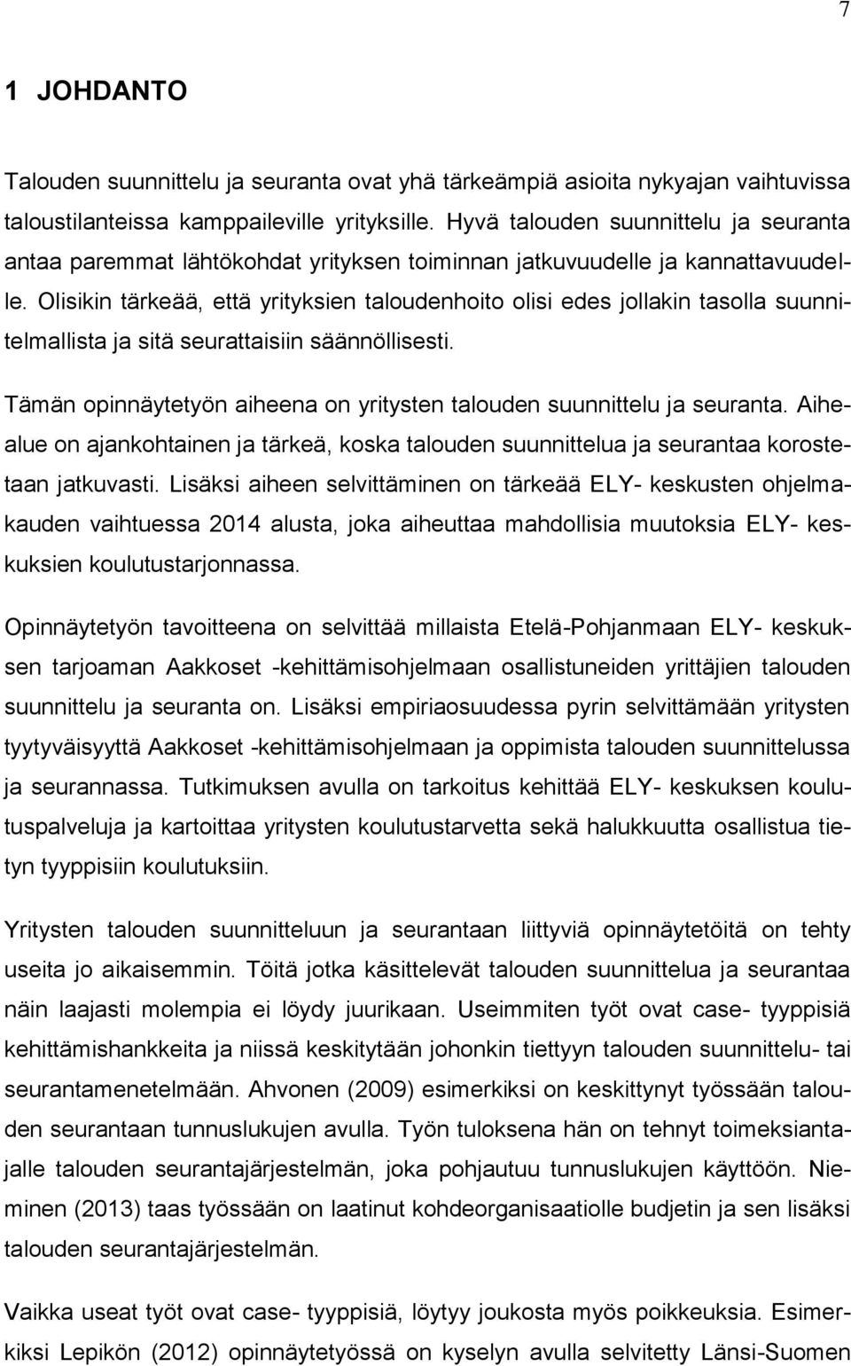 Olisikin tärkeää, että yrityksien taloudenhoito olisi edes jollakin tasolla suunnitelmallista ja sitä seurattaisiin säännöllisesti.