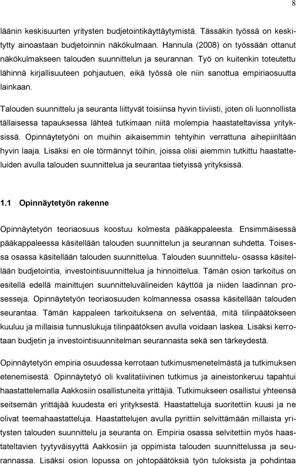 Työ on kuitenkin toteutettu lähinnä kirjallisuuteen pohjautuen, eikä työssä ole niin sanottua empiriaosuutta lainkaan.