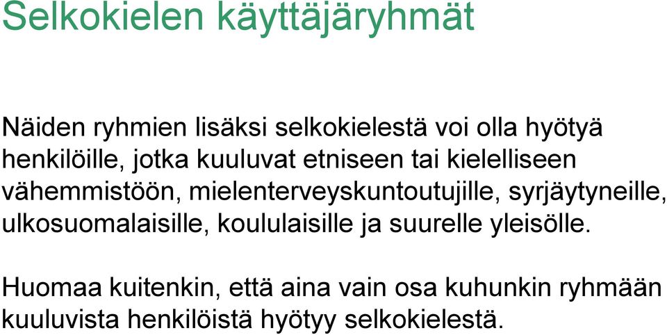 mielenterveyskuntoutujille, syrjäytyneille, ulkosuomalaisille, koululaisille ja