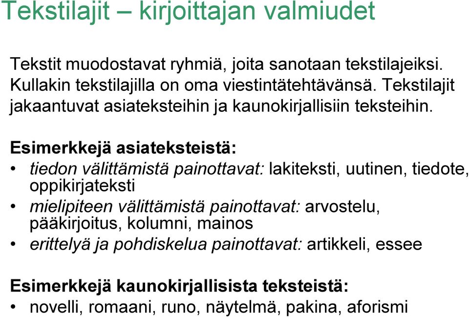 Esimerkkejä asiateksteistä: tiedon välittämistä painottavat: lakiteksti, uutinen, tiedote, oppikirjateksti mielipiteen välittämistä