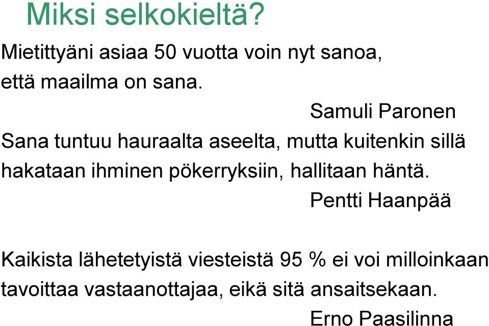 pökerryksiin, hallitaan häntä.