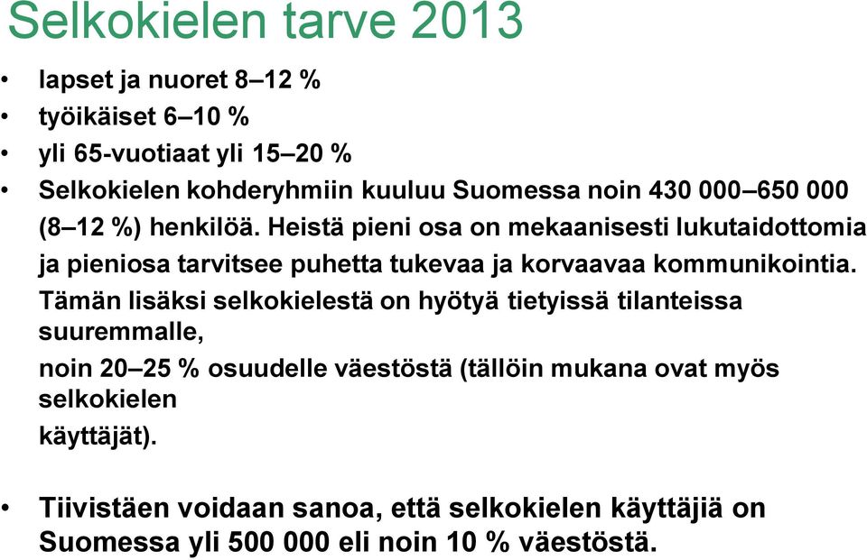 Heistä pieni osa on mekaanisesti lukutaidottomia ja pieniosa tarvitsee puhetta tukevaa ja korvaavaa kommunikointia.