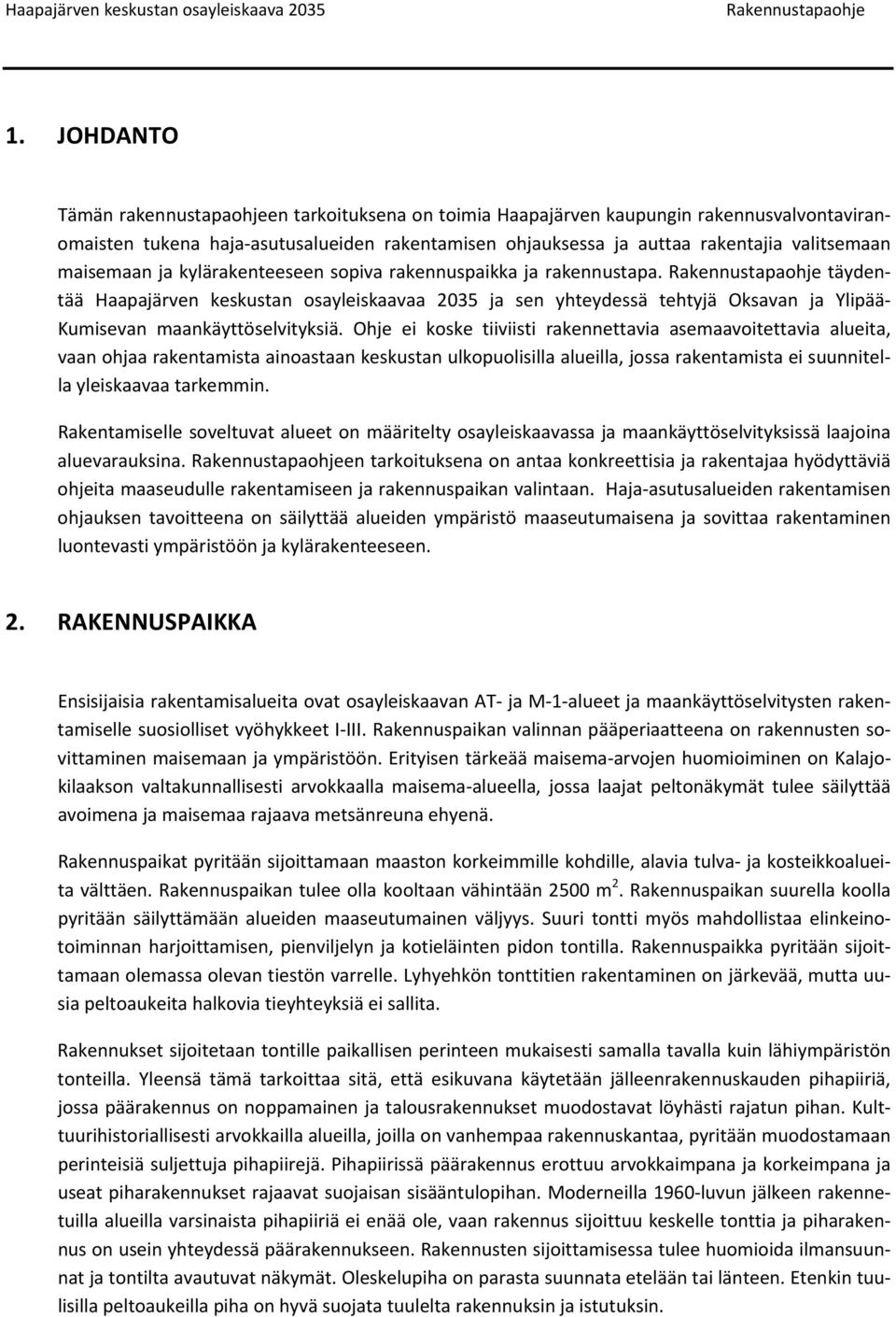 Ohje ei koske tiiviisti rakennettavia asemaavoitettavia alueita, vaan ohjaa rakentamista ainoastaan keskustan ulkopuolisilla alueilla, jossa rakentamista ei suunnitella yleiskaavaa tarkemmin.