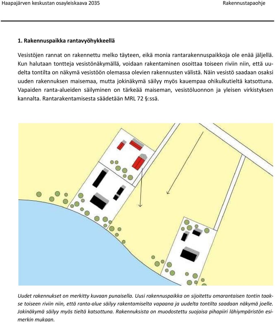 Näin vesistö saadaan osaksi uuden rakennuksen maisemaa, mutta jokinäkymä säilyy myös kauempaa ohikulkutieltä katsottuna.