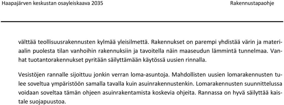 Vanhat tuotantorakennukset pyritään säilyttämään käytössä uusien rinnalla. Vesistöjen rannalle sijoittuu jonkin verran loma asuntoja.