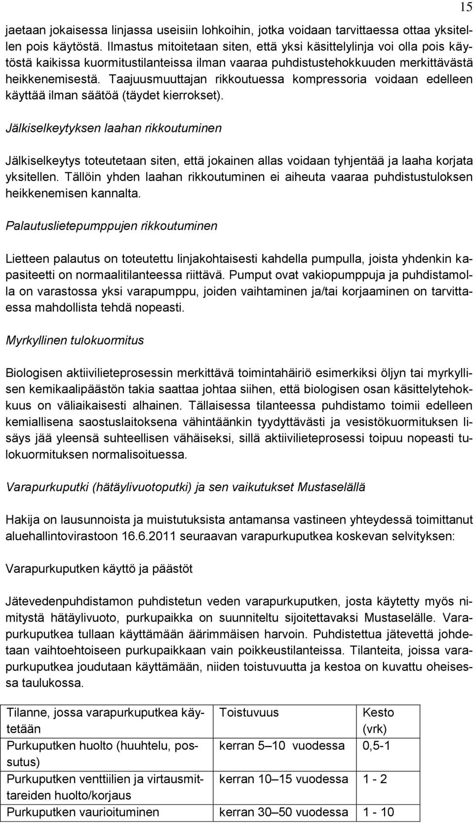 Taajuusmuuttajan rikkoutuessa kompressoria voidaan edelleen käyttää ilman säätöä (täydet kierrokset).
