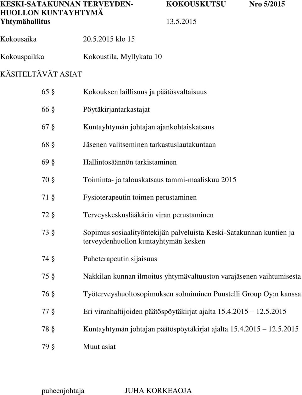 ajankohtaiskatsaus 68 Jäsenen valitseminen tarkastuslautakuntaan 69 Hallintosäännön tarkistaminen 70 Toiminta- ja talouskatsaus tammi-maaliskuu 2015 71 Fysioterapeutin toimen perustaminen 72