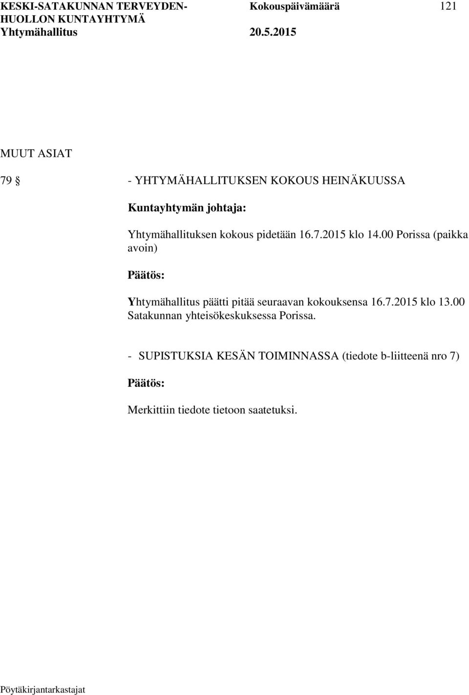 00 Porissa (paikka avoin) Yhtymähallitus päätti pitää seuraavan kokouksensa 16.7.2015 klo 13.