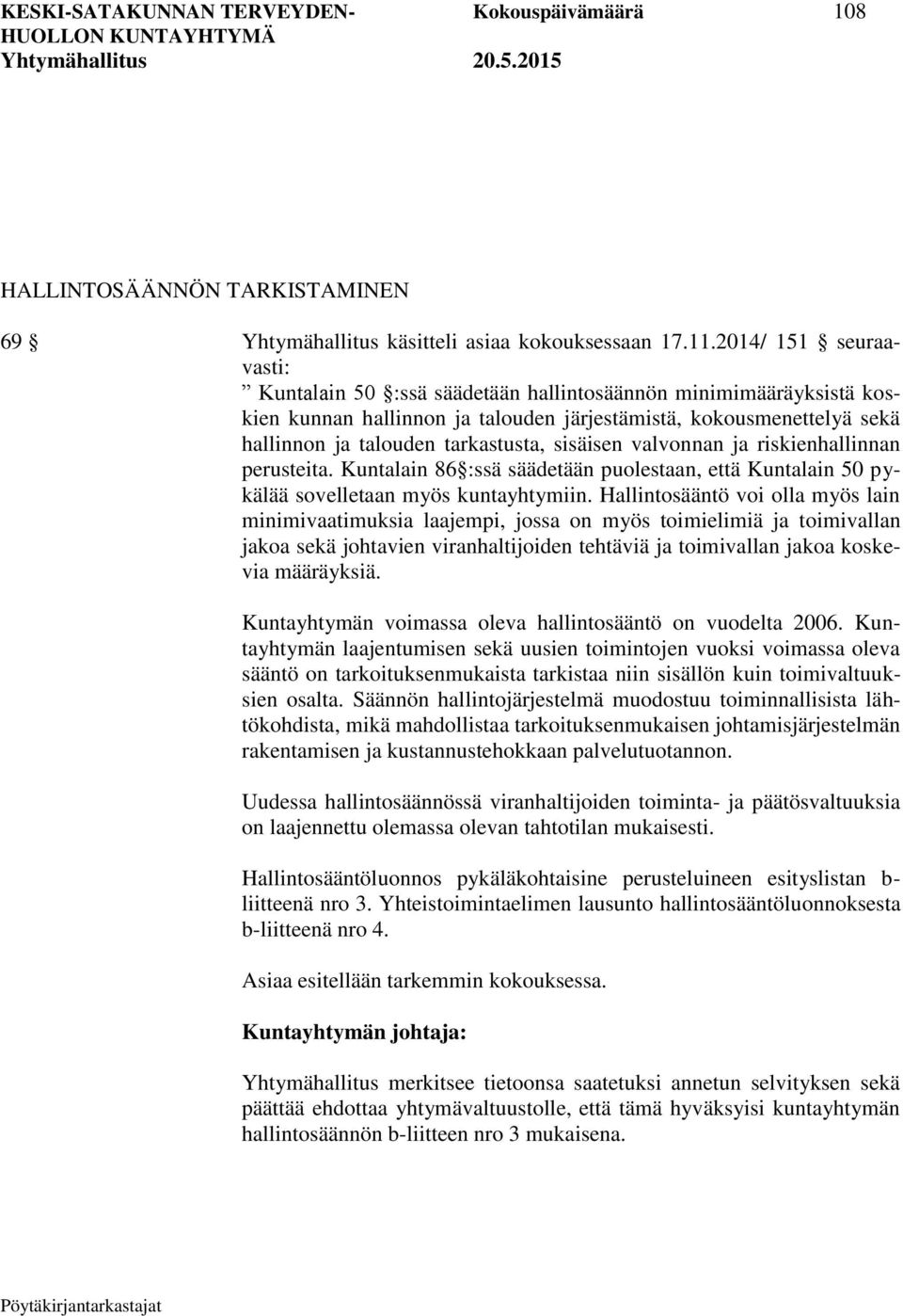 sisäisen valvonnan ja riskienhallinnan perusteita. Kuntalain 86 :ssä säädetään puolestaan, että Kuntalain 50 pykälää sovelletaan myös kuntayhtymiin.