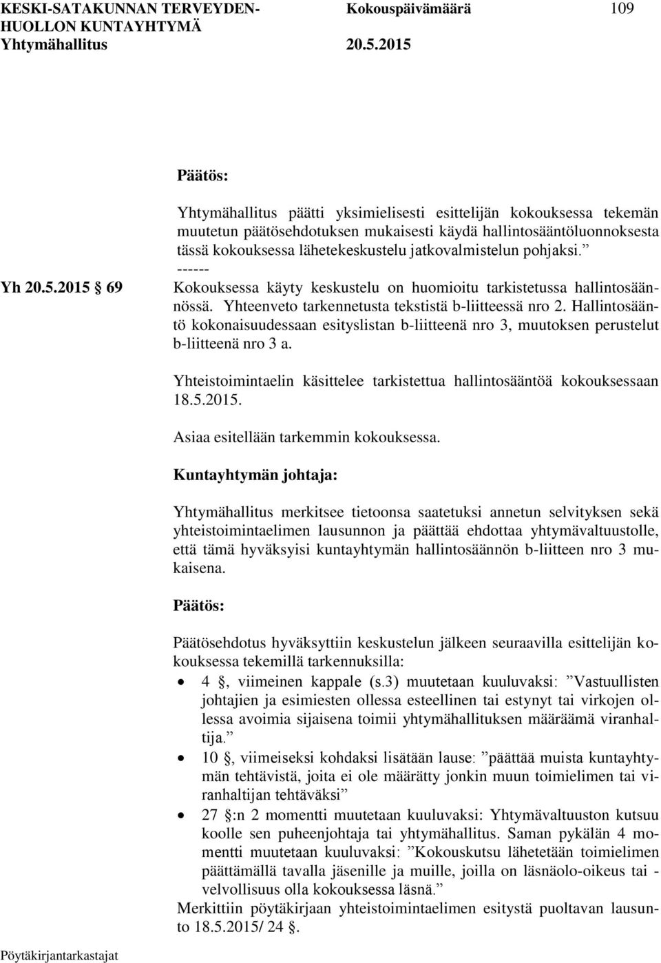 pohjaksi. ------ Kokouksessa käyty keskustelu on huomioitu tarkistetussa hallintosäännössä. Yhteenveto tarkennetusta tekstistä b-liitteessä nro 2.