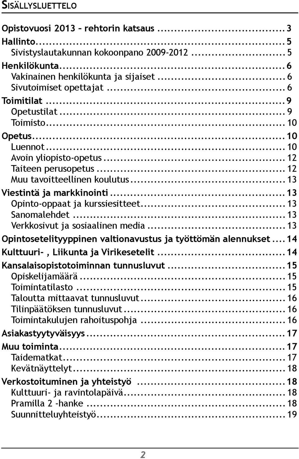 ..13 Opinto-oppaat ja kurssiesitteet... 13 Sanomalehdet... 13 Verkkosivut ja sosiaalinen media... 13 Opintosetelityyppinen valtionavustus ja työttömän alennukset.