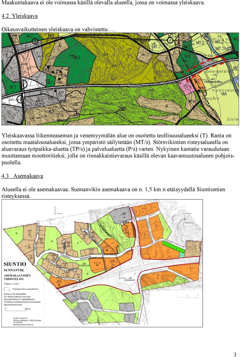 Störsvikintien risteysalueella on aluevaraus työpaikka-aluetta (TP/s) ja palvelualuetta (P/s) varten.