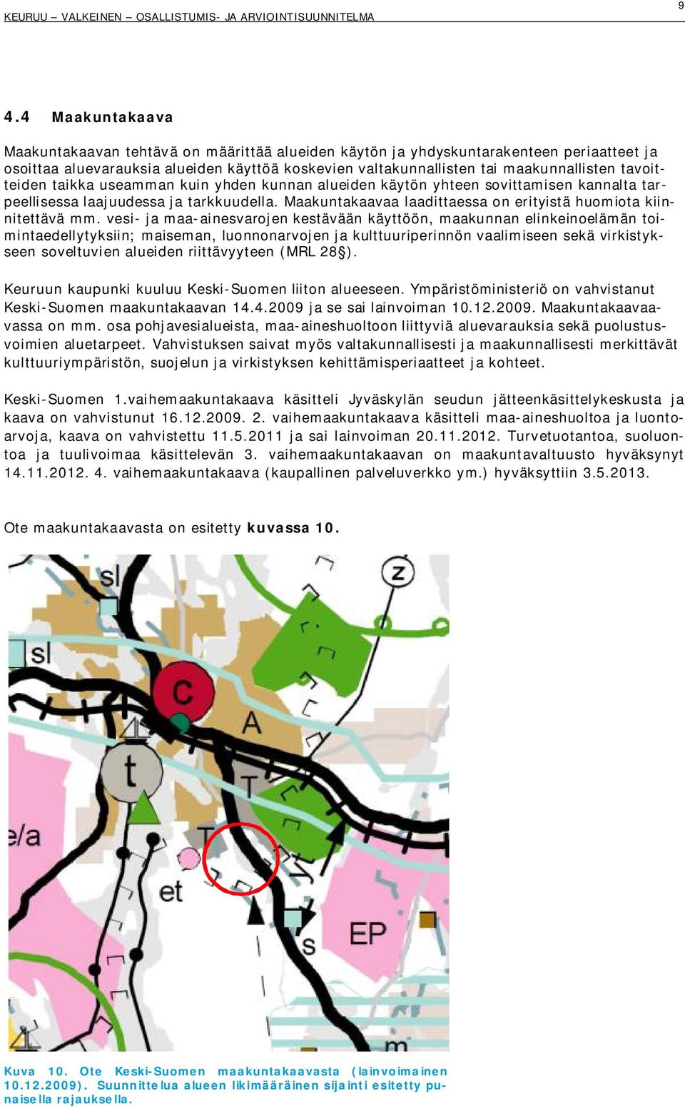 Maakuntakaavaa laadittaessa on erityistä huomiota kiinnitettävä mm.