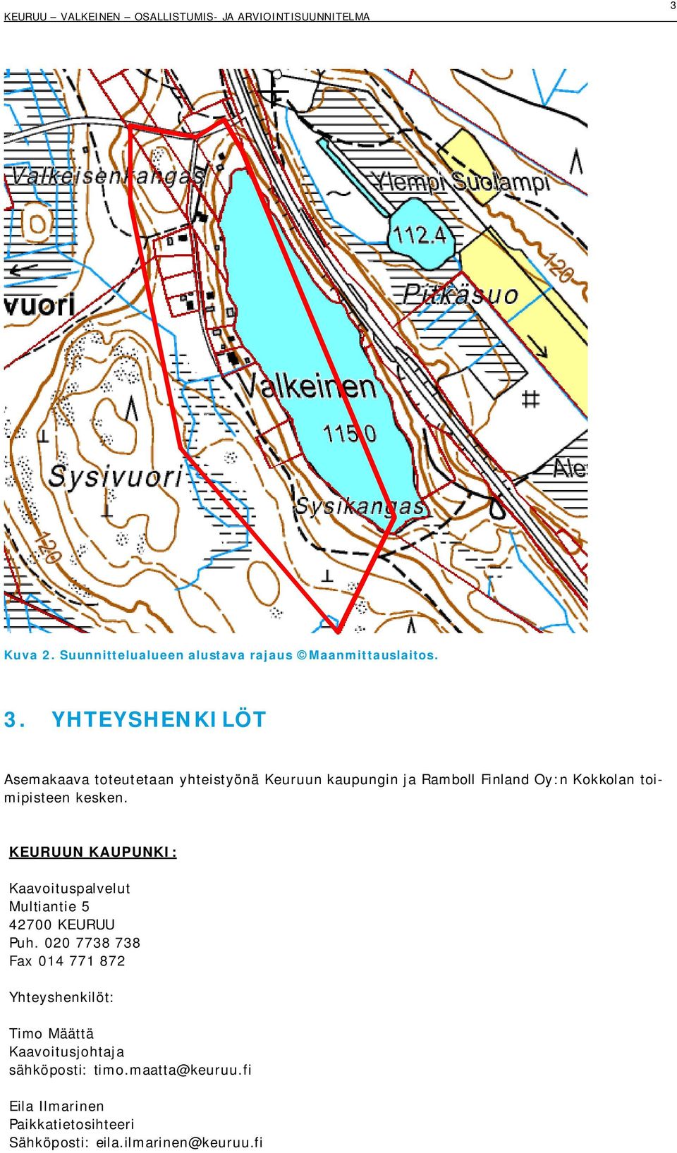 toimipisteen kesken. KEURUUN KAUPUNKI: Kaavoituspalvelut Multiantie 5 42700 KEURUU Puh.