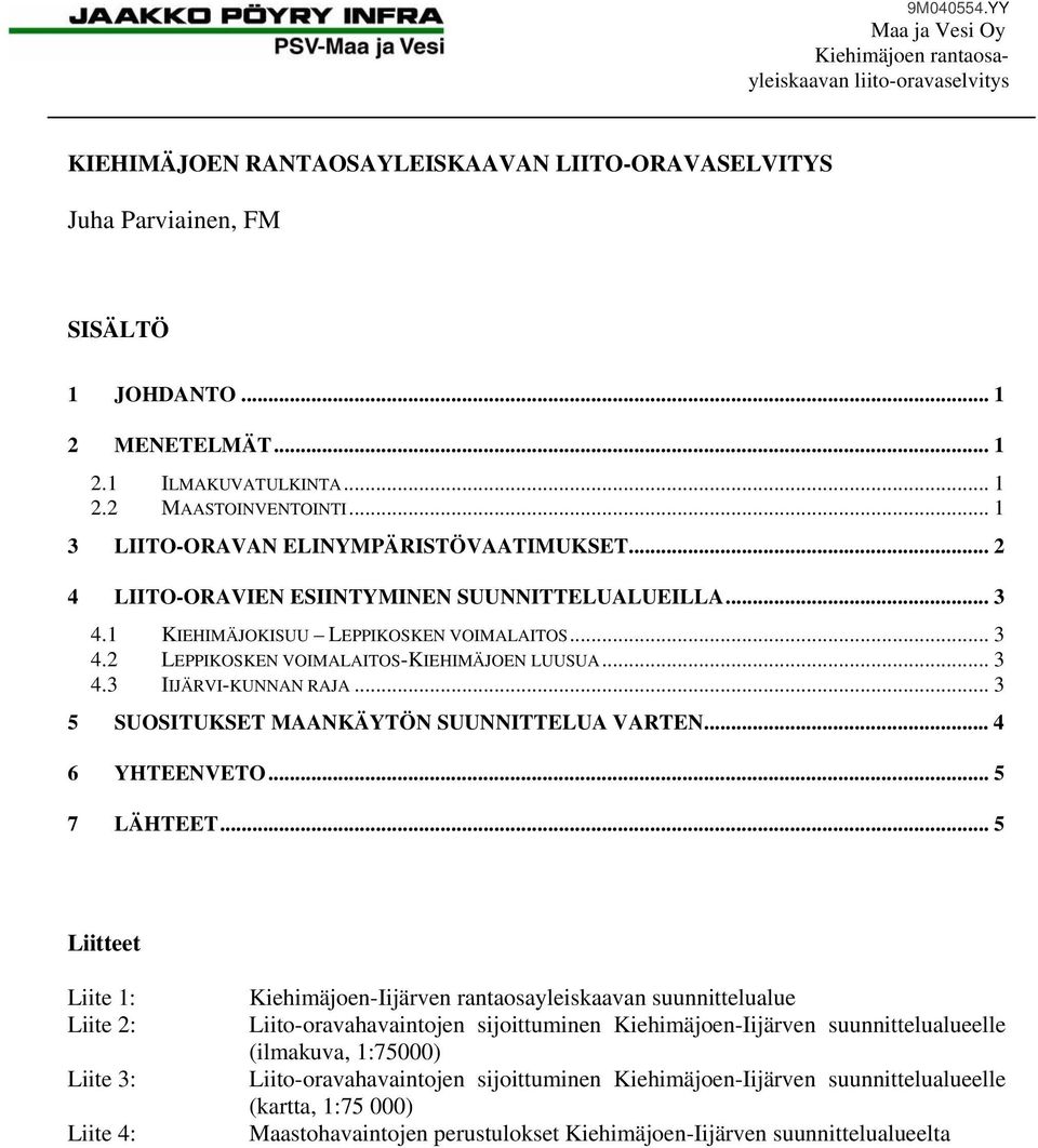 .. 3 4.3 IIJÄRVI-KUNNAN RAJA... 3 5 SUOSITUKSET MAANKÄYTÖN SUUNNITTELUA VARTEN... 4 6 YHTEENVETO... 5 7 LÄHTEET.