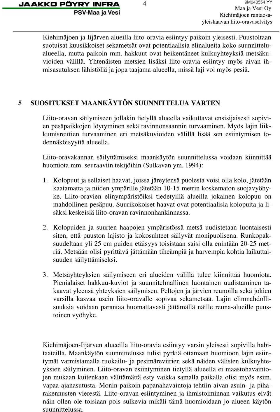 Yhtenäisten metsien lisäksi liito-oravia esiintyy myös aivan ihmisasutuksen lähistöllä ja jopa taajama-alueella, missä laji voi myös pesiä.