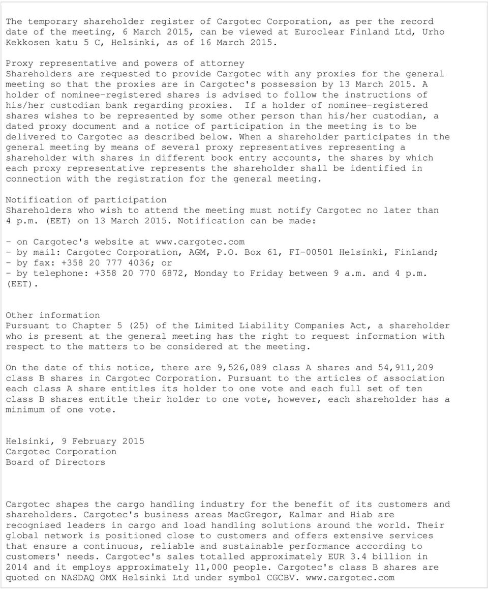 Proxy representative and powers of attorney Shareholders are requested to provide Cargotec with any proxies for the general meeting so that the proxies are in Cargotec's possession by 13  A holder of
