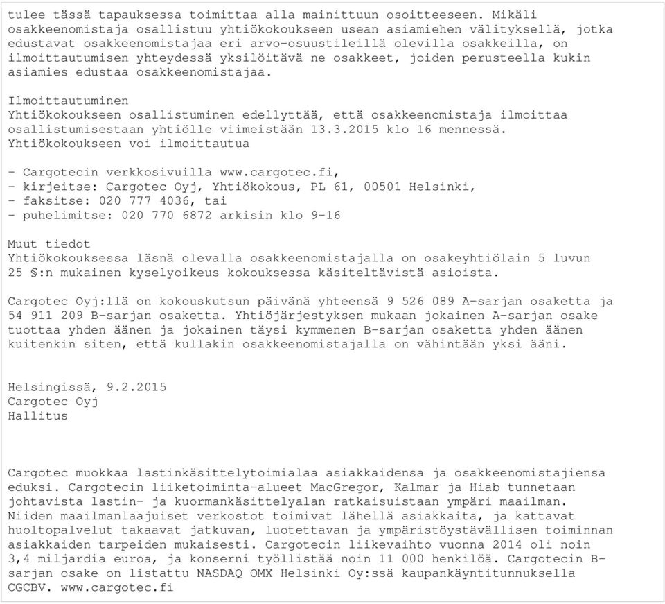 yksilöitävä ne osakkeet, joiden perusteella kukin asiamies edustaa osakkeenomistajaa.