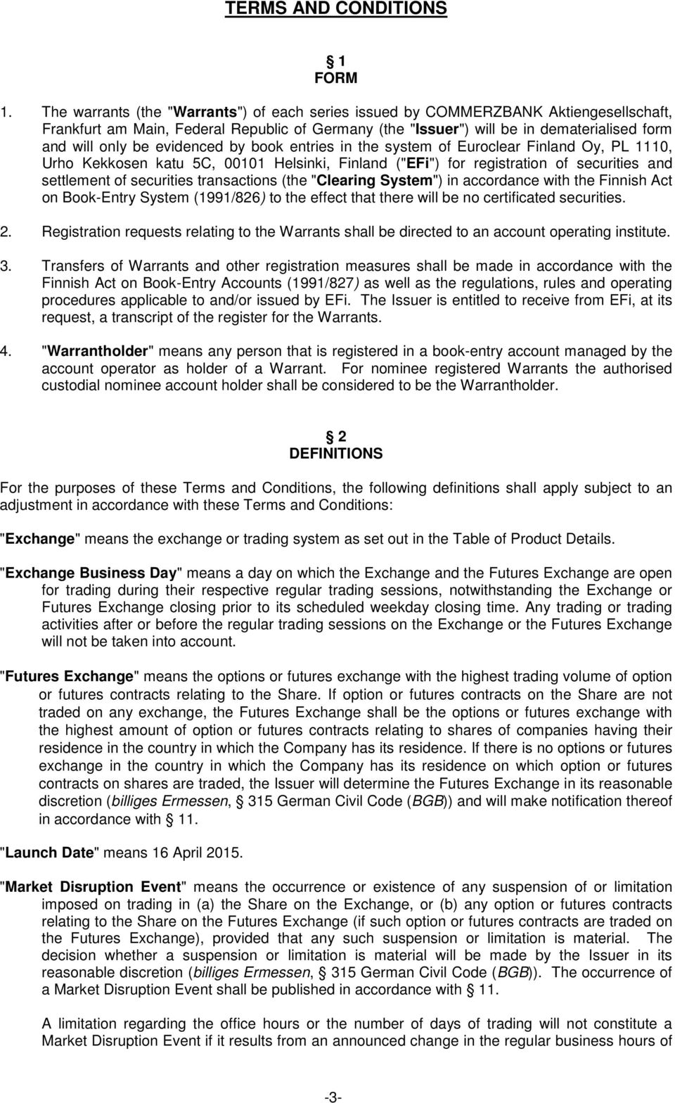 evidenced by book entries in the system of Euroclear Finland Oy, PL 1110, Urho Kekkosen katu 5C, 00101, Finland ("EFi") for registration of securities and settlement of securities transactions (the