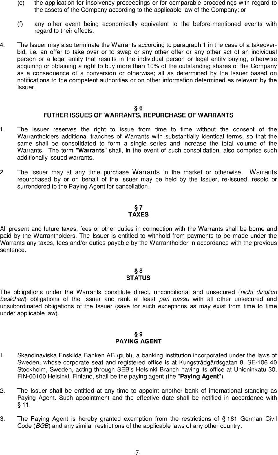 to take over or to swap or any other offer or any other act of an individual person or a legal entity that results in the individual person or legal entity buying, otherwise acquiring or obtaining a