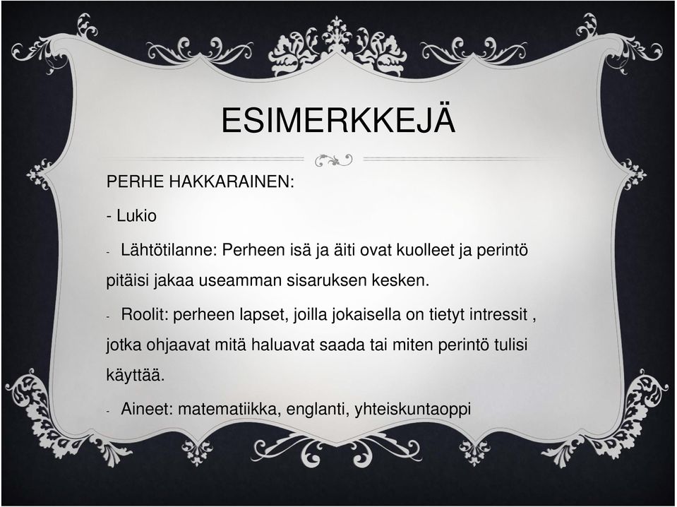 - Roolit: perheen lapset, joilla jokaisella on tietyt intressit, jotka ohjaavat