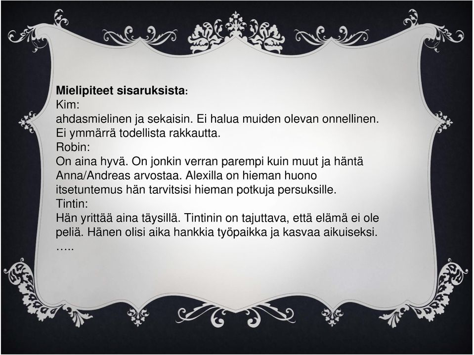 On jonkin verran parempi kuin muut ja häntä Anna/Andreas arvostaa.