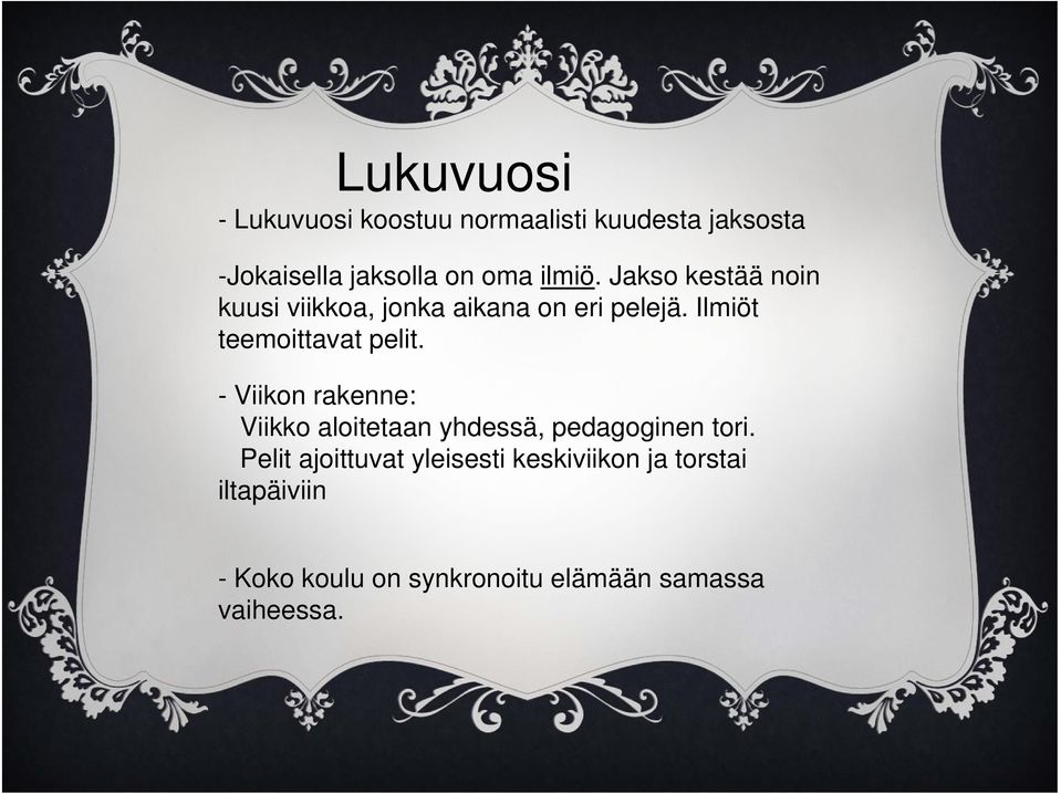 Ilmiöt teemoittavat pelit. - Viikon rakenne: Viikko aloitetaan yhdessä, pedagoginen tori.