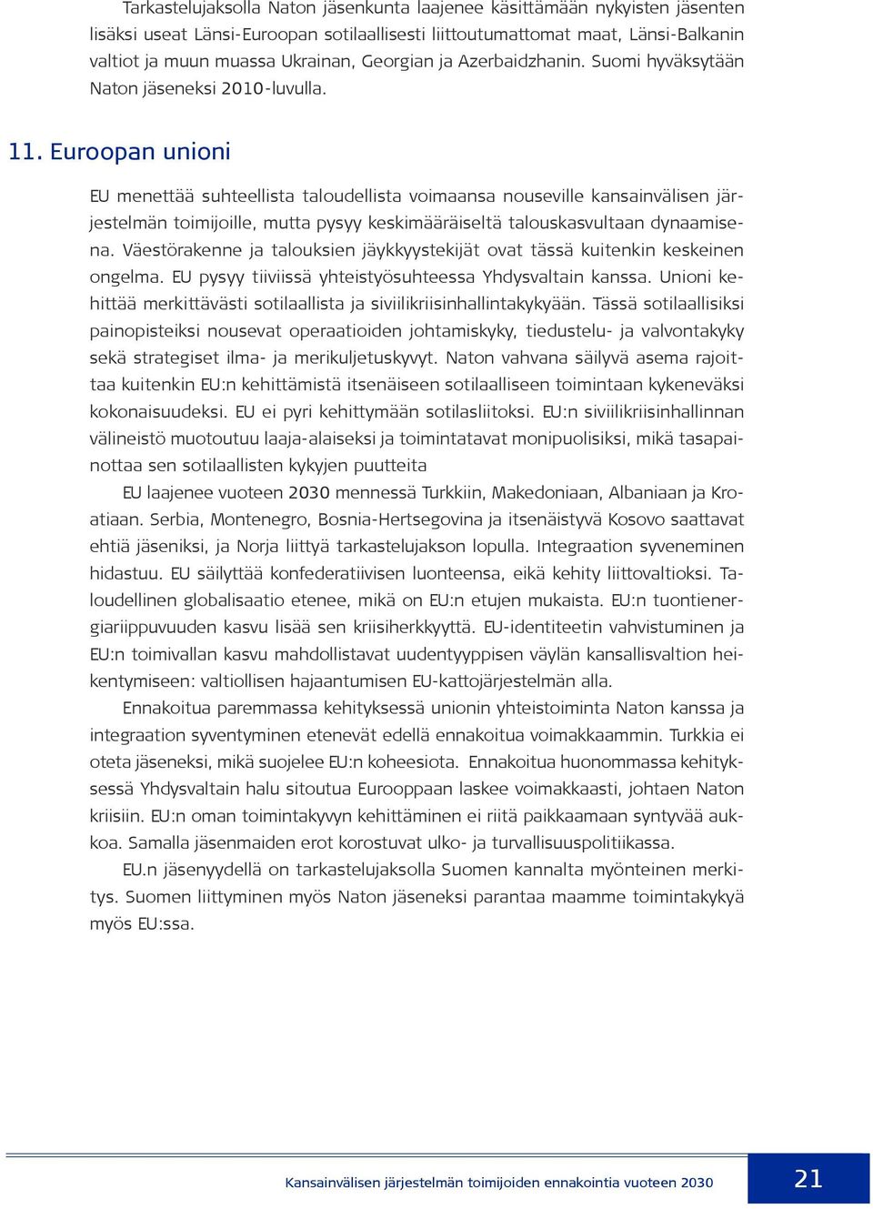 Euroopan unioni EU menettää suhteellista taloudellista voimaansa nouseville kansainvälisen järjestelmän toimijoille, mutta pysyy keskimääräiseltä talouskasvultaan dynaamisena.